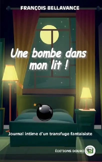 Une bombe dans mon lit by François Bellavance