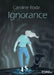 Ignorance by Caroline Roda