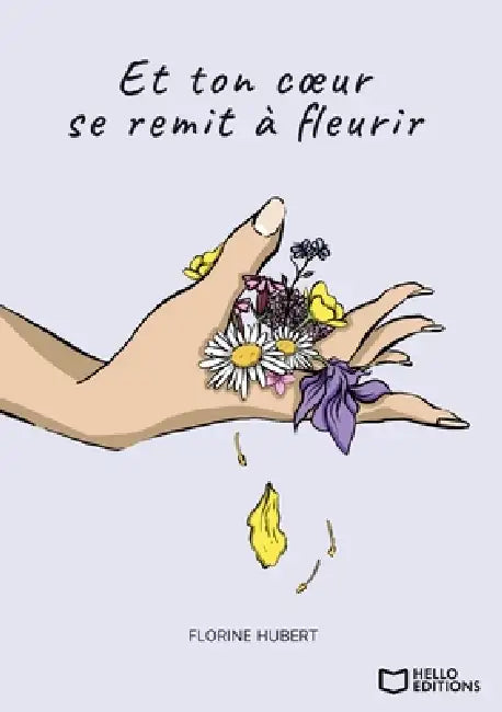 Et ton coeur se remit à fleurir by Florine Hubert