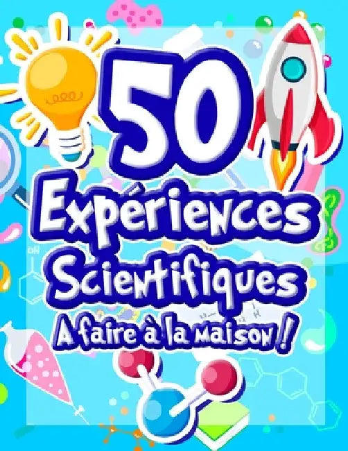50 Expériences Scientifiques à faire à la maison: Livre d'activités illustré pour les scientifiques en herbe ! Expériences ludiques et éducatives dès by French Frog