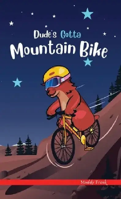 Dude's Gotta Mountain Bike: A French marmot, her funny mountain mates, and their crazy sports adventures! Kids 8-12 yrs. by Muddy Frank