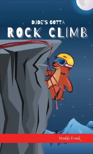 Dude's Gotta Rock Climb: A French marmot, her funny mountain mates, and their crazy sports adventures! Kids 8-12 yrs. by Muddy Frank