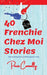 40 Frenchie Chez Moi Stories: Travel Memoir. Short stories about living in different places in France. by Paris Connolly