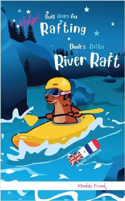 Dude's Gotta River Raft / Help ! Suis Accro Au Rafting: Livre anglais-français pour enfants 8 ans + by Frank, Muddy