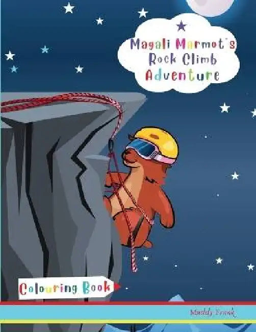 Magali Marmot's Rock Climb Adventure Colouring Book: Kids 4-8 years old. Fun + simple drawings about rock climbing, plus lots of animals. by Muddy Frank