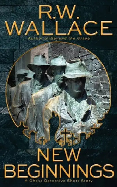 New Beginnings: A Ghost Detective Short Story by R. W. Wallace