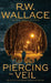 Piercing the Veil: Book 4 of the Ghost Detective Series by R. W. Wallace
