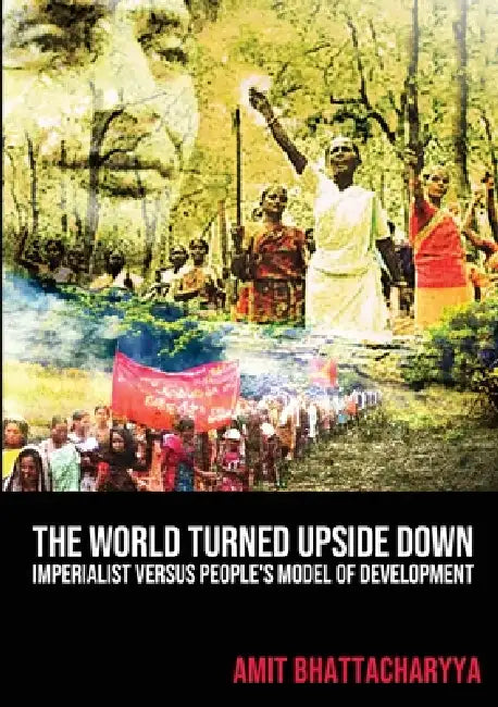 The World Turned Upside Down by Amit Bhattacharyya