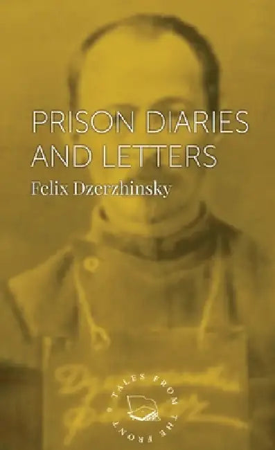 Prison Diaries and Letters by Felix Dzerzhinsky