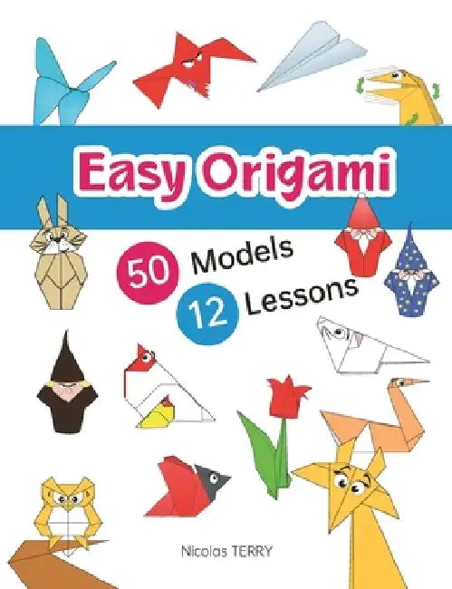 Easy Origami 50 Models 12 Lessons by Nicolas Terry