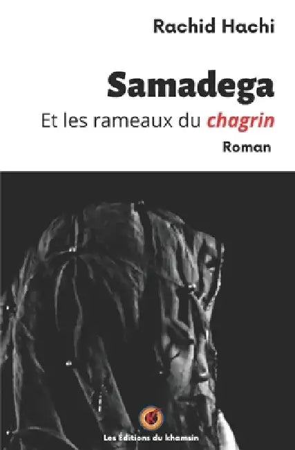 Samadega et les rameaux du chagrin by Rachid Hachi