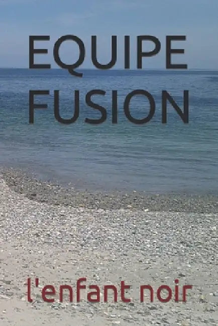 Equipe Fusion by Noir, L'Enfant