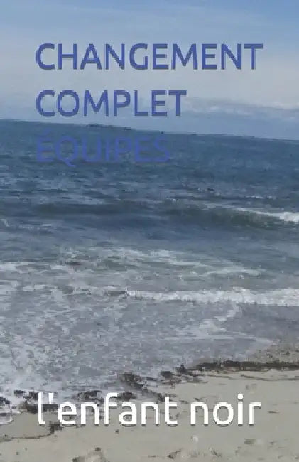 Changement Complet Équipes by Noir, L'Enfant