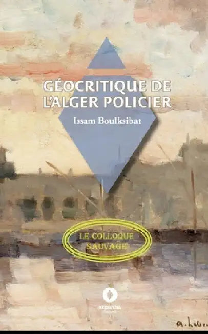 Géocritique de l'Alger policier by Boulksibat, Issam