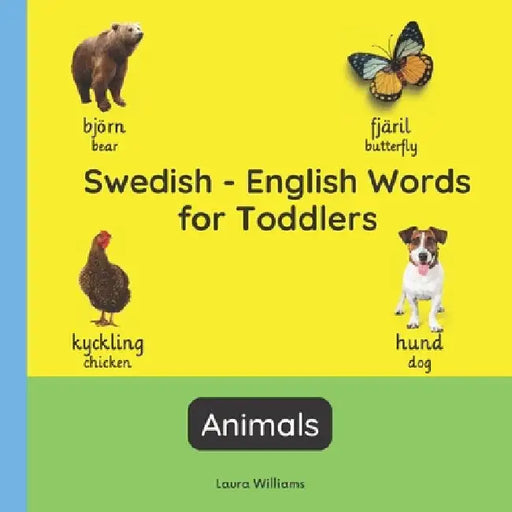 Swedish - English Words for Toddlers - Animals: Teach and Learn Swedish For Kids and Beginners Bilingual Picture Book with English Translations by Emma Svensson