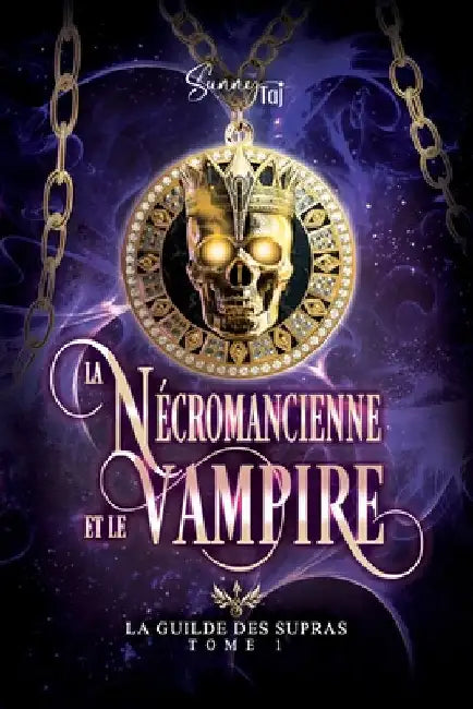 La Guilde des Supras: T1: Nécromancienne & Vampire by Taj, Sunny