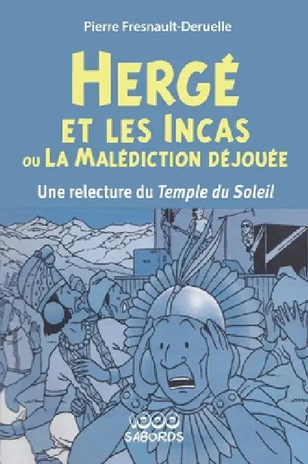 Hergé et les Incas ou la malédiction déjouée: Une relecture du temple du soleil by Pierre Fresnault-Deruelle