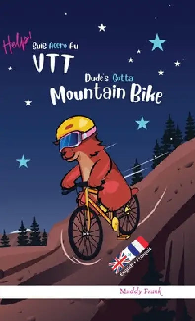 Dude's Gotta Mountain Bike / Help ! Suis Accro Au VTT: Relié. Livre anglais-français pour enfants 8 ans + by Muddy Frank