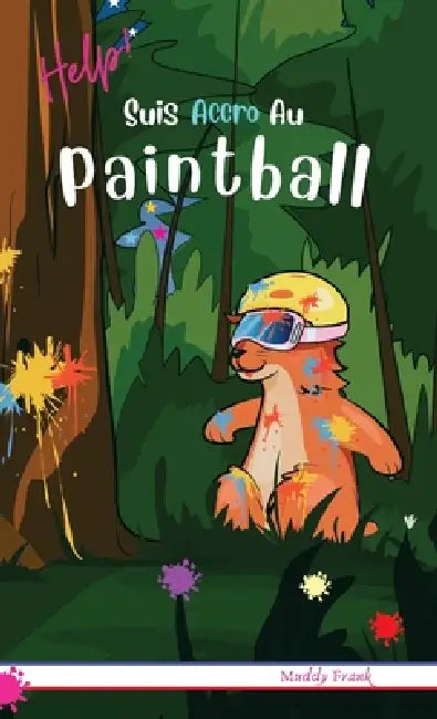 Help ! Suis Accro Au Paintball: Relié. Enfant 8 à 12 ans. Livre humour avec thèmes d'animaux et montagne. by Muddy Frank