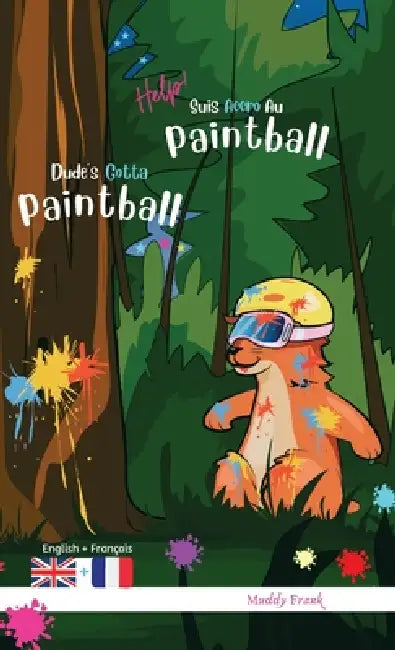 Dude's Gotta Paintball / Help ! Suis Accro Au Paintball: Relié. Livre anglais-français pour enfants 8 ans + by Muddy Frank