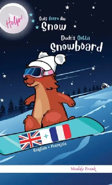 Dude's Gotta Snowboard / Help ! Suis Accro Au Snowboard: Relié. Livre anglais-français pour enfants à partir de 8 ans. by Muddy Frank