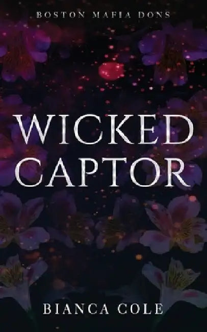 Wicked Captor: A Dark Captive Mafia Romance by Bianca Cole
