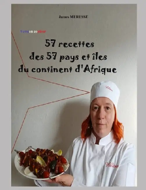 57 Recettes des 57 pays et îles du continent d'Afrique: Version Couleur by James Meresse