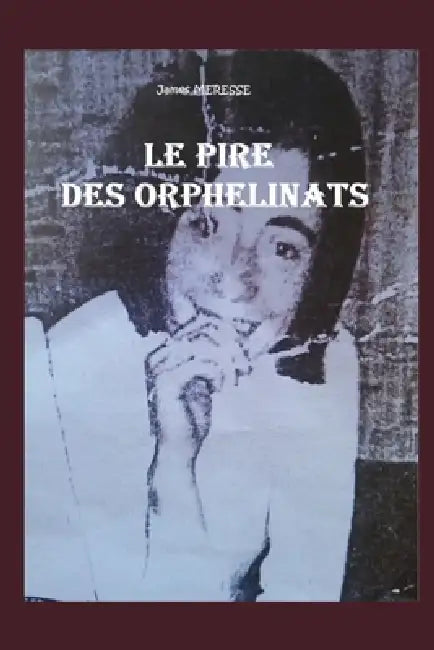 Le Pire des Orphelinats by James Meresse