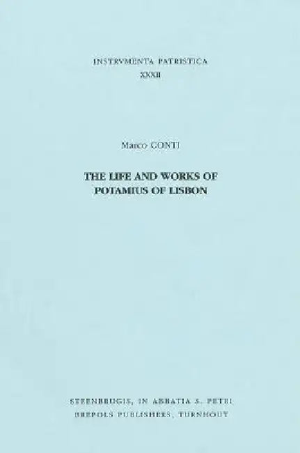 The Life and Works of Potamius of Lisbon by M. Conti
