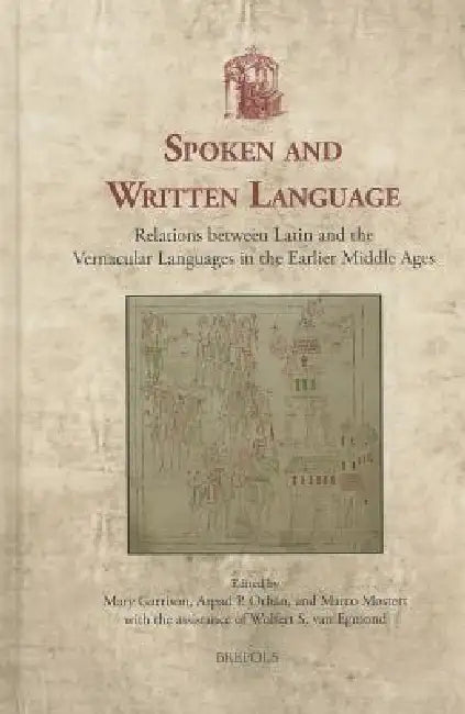 Usml 24 Spoken and Written Language, Garrison: Relations Between Latin and the Vernacular Languages in the Earlier Middle Ages by Mary Garrison, Arpad P. Orban, Marco Mostert