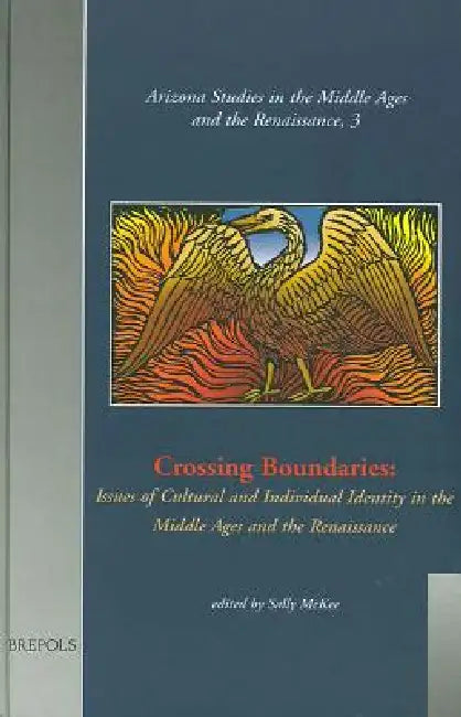 Crossing Boundaries: Issues of Cultural and Individual Identities in the Middle Ages and the Renaissance by Sally McKee