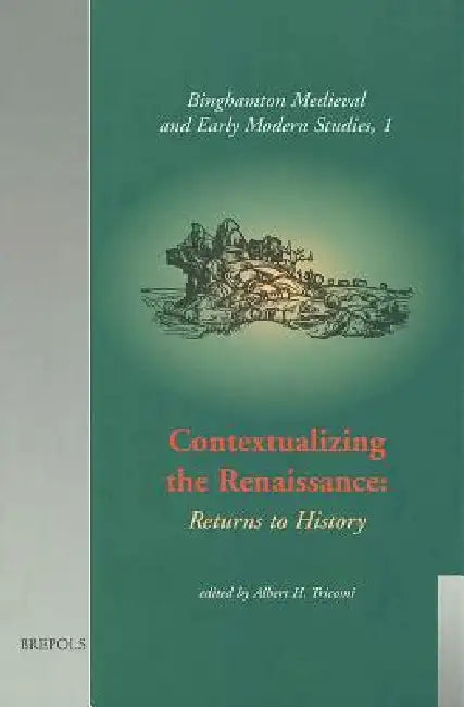 Contextualizing the Renaissance: Returns to History by Albert Tricomi