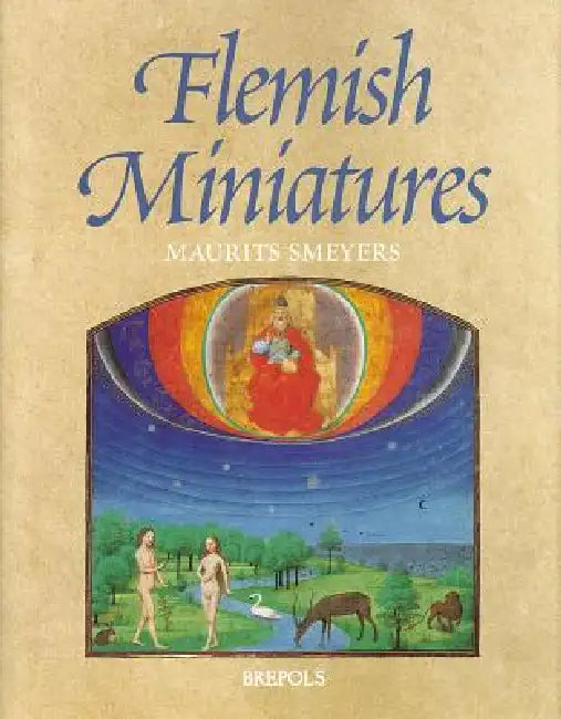 Flemish Miniatures from the 8th to the Mid-16th Century by M. Smeyers