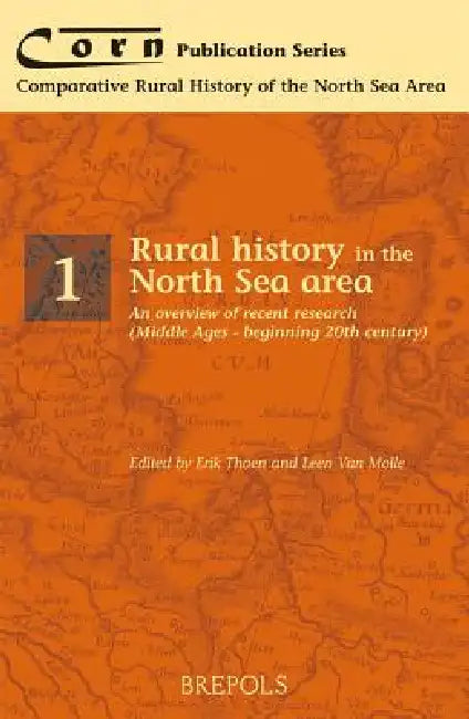 Rural History in the North Sea Area: An Overview of Recent Research (Middle Ages - Beginning Twentieth Century) by Erik Thoen, Leen Van Molle