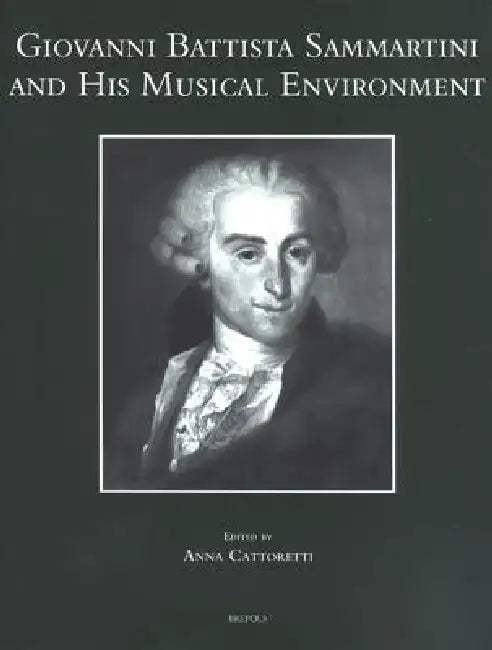 Giovanni Battista Sammartini and His Musical Environment by A. Cattoretti