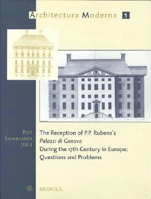 The Reception of P.P. Rubens's 'Palazzi Di Genova' During the 17th Century in Europe: Questions and Problems by Piet Lombaerde