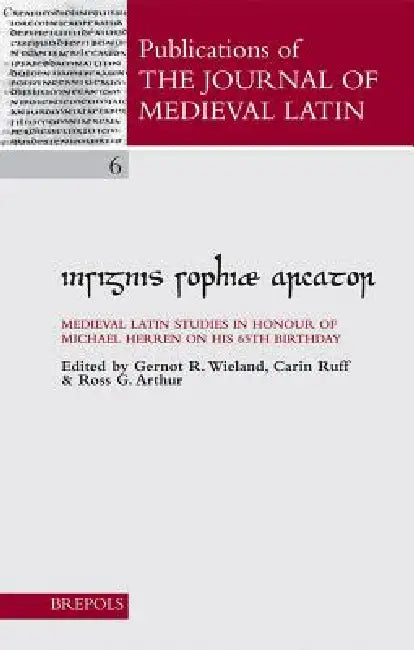 Insignis Sophiae Arcator: Medieval Latin Studies in Honour of Michael Herren on His 65th Birthday by Gernot Wieland, Carin Ruff, Ross G. Arthur