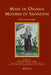 Mary of Oignies: Mother of Salvation by Anneke B. Mulder-Bakker, Margot H. King, Hugh Feiss