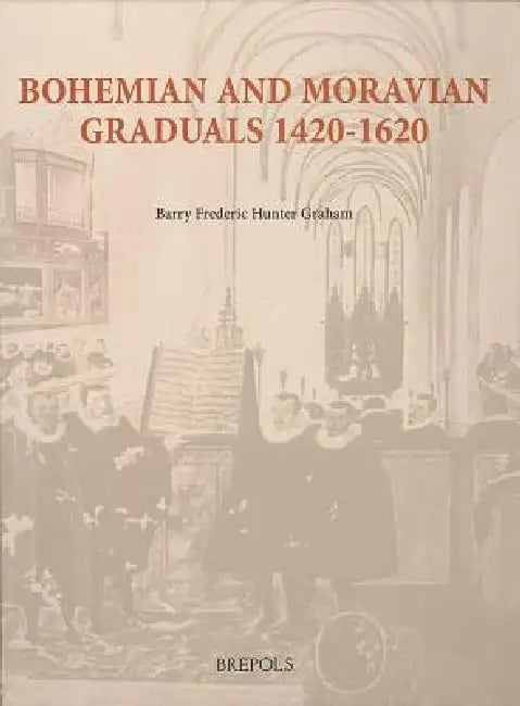 Bohemian and Moravian Graduals (1420-1620) by Barry Graham