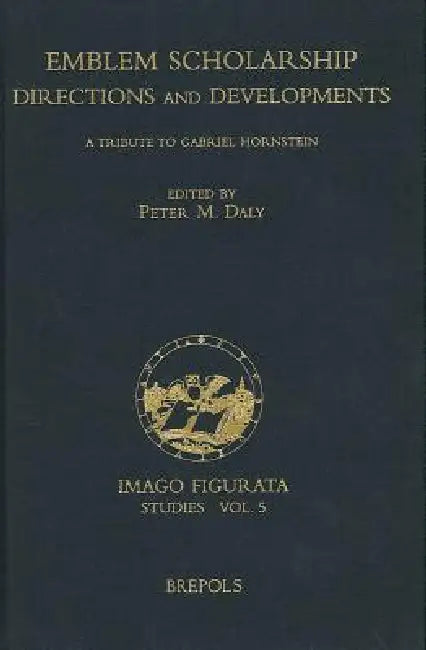 Emblem Scholarship. Directions and Developments: A Tribute to Gabriel Hornstein by P. M. Daly