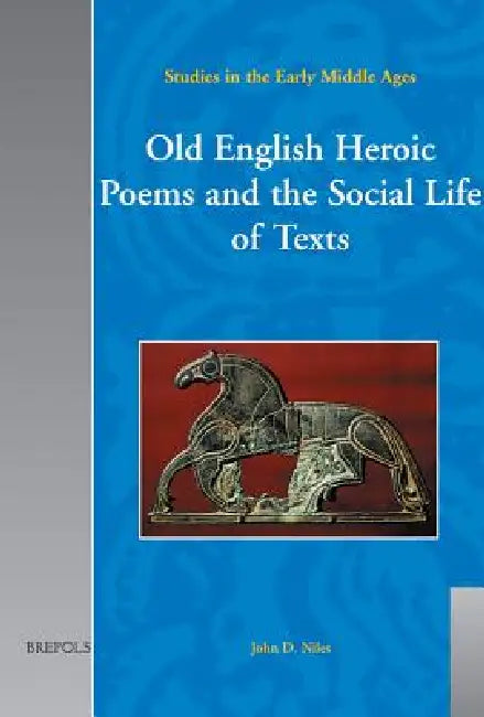 Old English Heroic Poems and the Social Life of Texts by John D. Niles