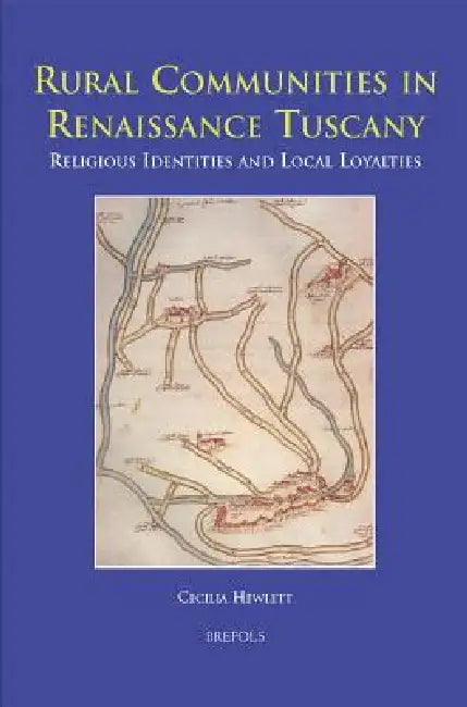 Rural Communities in Renaissance Tuscany: Religious Identities and Local Loyalties by Cecilia Hewlett