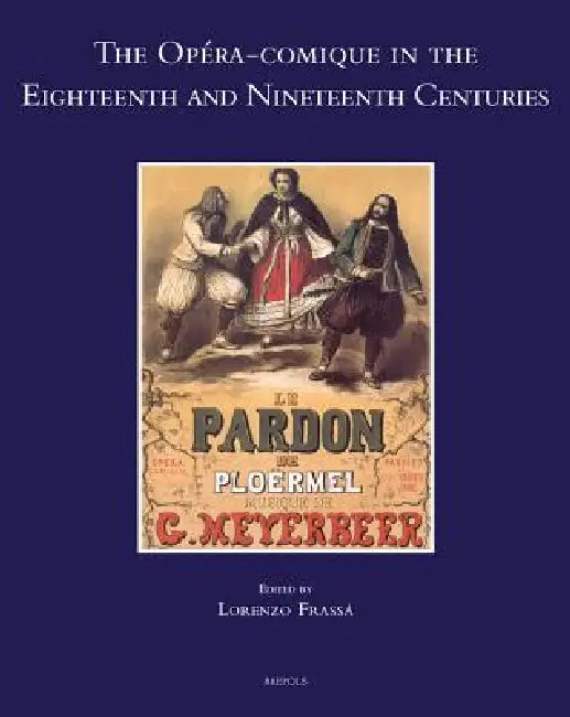 The Opera-Comique in the Eighteenth and Nineteenth Centuries by Lorenzo Frassa