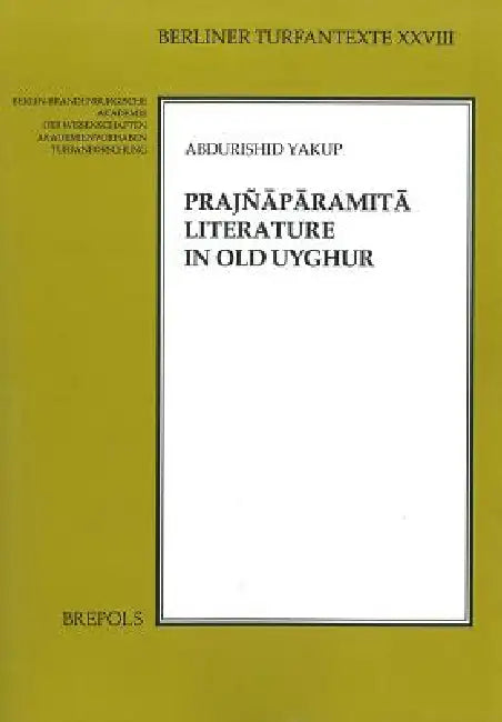 Prajnaparamita Literature in Old Uyghur by Abdurishid Yakup