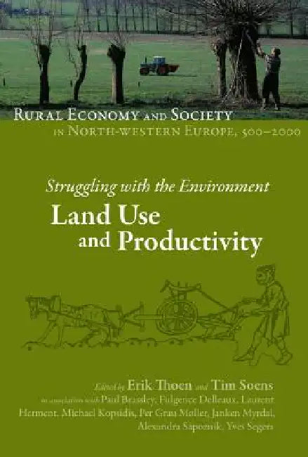 Struggling with the Environment: Land Use and Productivity by Erik Thoen, Tim Soens