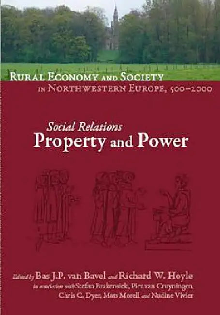 Rural Economy and Society in North-Western Europe, 500-2000: Social Relations: Property and Power by Bas Jp Van Bavel, Richard W. Hoyle, Stefan Brakensiek
