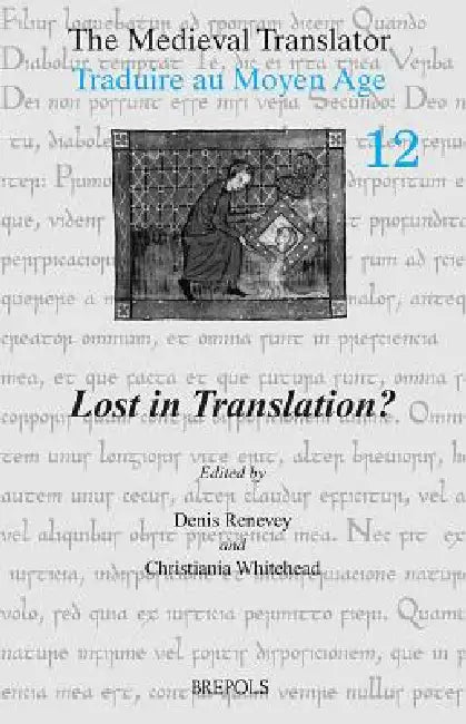 The Medieval Translator. Traduire Au Moyen Age: Lost in Translation? by D. Renevey, C. Whitehead