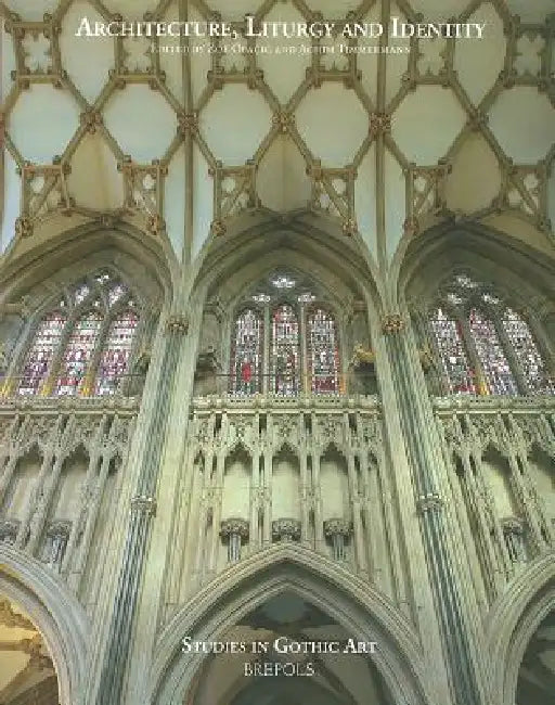 Architecture, Liturgy and Identity: Liber Amicorum Paul Crossley by Zoe Opacic, Achim Timmermann