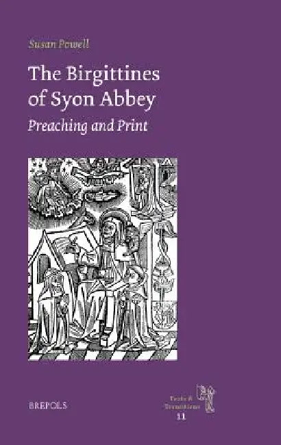 The Birgittines of Syon Abbey: Preaching and Print by Susan Powell