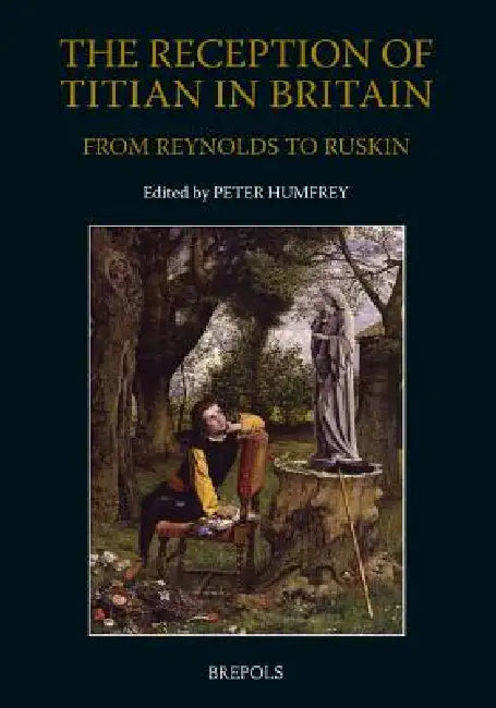 The Reception of Titian in Britain from Reynolds to Ruskin by Peter Humfrey